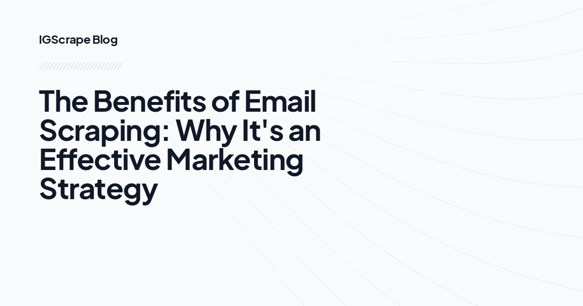 The Benefits of Email Scraping: Why It's an Effective Marketing Strategy