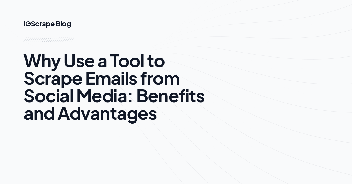 Why Use a Tool to Scrape Emails from Social Media: Benefits and Advantages