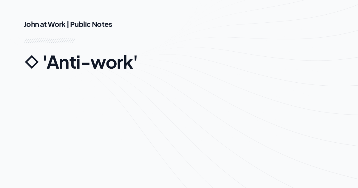◇ 'Anti-work'