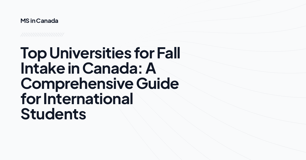 Top Universities for Fall Intake in Canada: A Comprehensive Guide for International Students