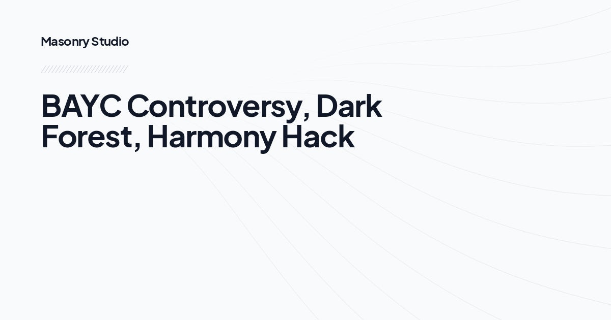 BAYC Controversy, Dark Forest, Harmony Hack
