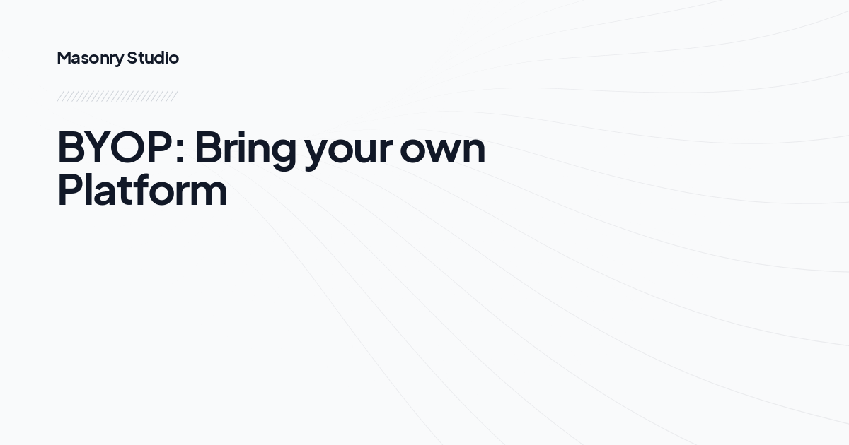 BYOP: Bring your own Platform