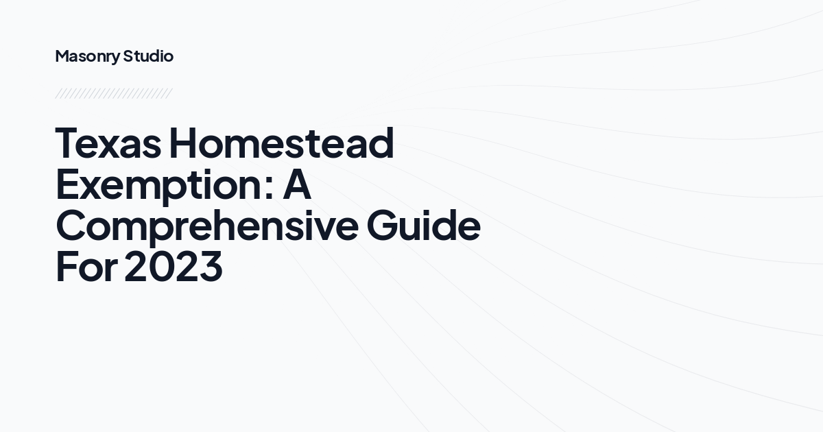Texas Homestead Exemption: A Comprehensive Guide For 2023