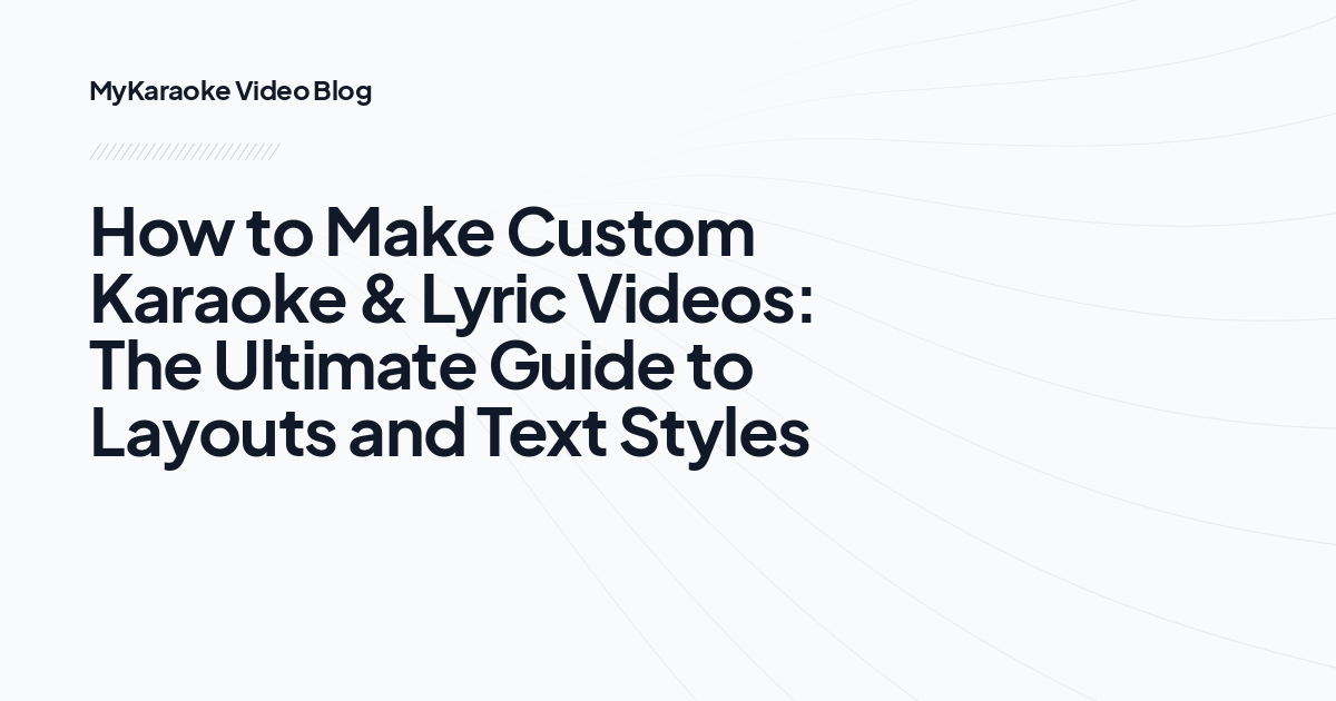 How to Make Custom Karaoke & Lyric Videos: The Ultimate Guide to Layouts and Text Styles