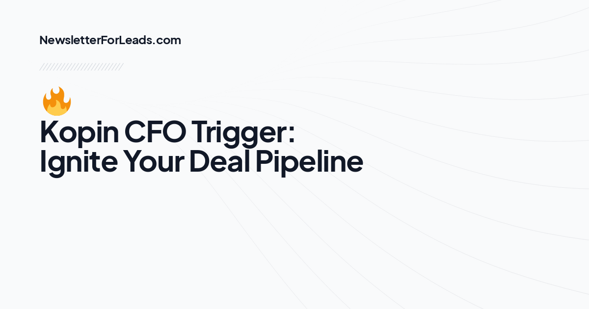 🔥 Kopin CFO Trigger: Ignite Your Deal Pipeline