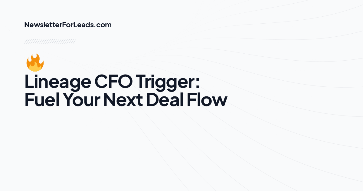 🔥 Lineage CFO Trigger: Fuel Your Next Deal Flow