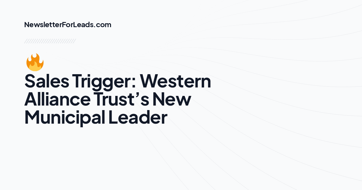 🔥 Sales Trigger: Western Alliance Trust’s New Municipal Leader