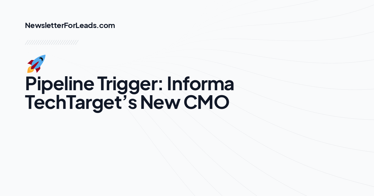 🚀 Pipeline Trigger: Informa TechTarget’s New CMO