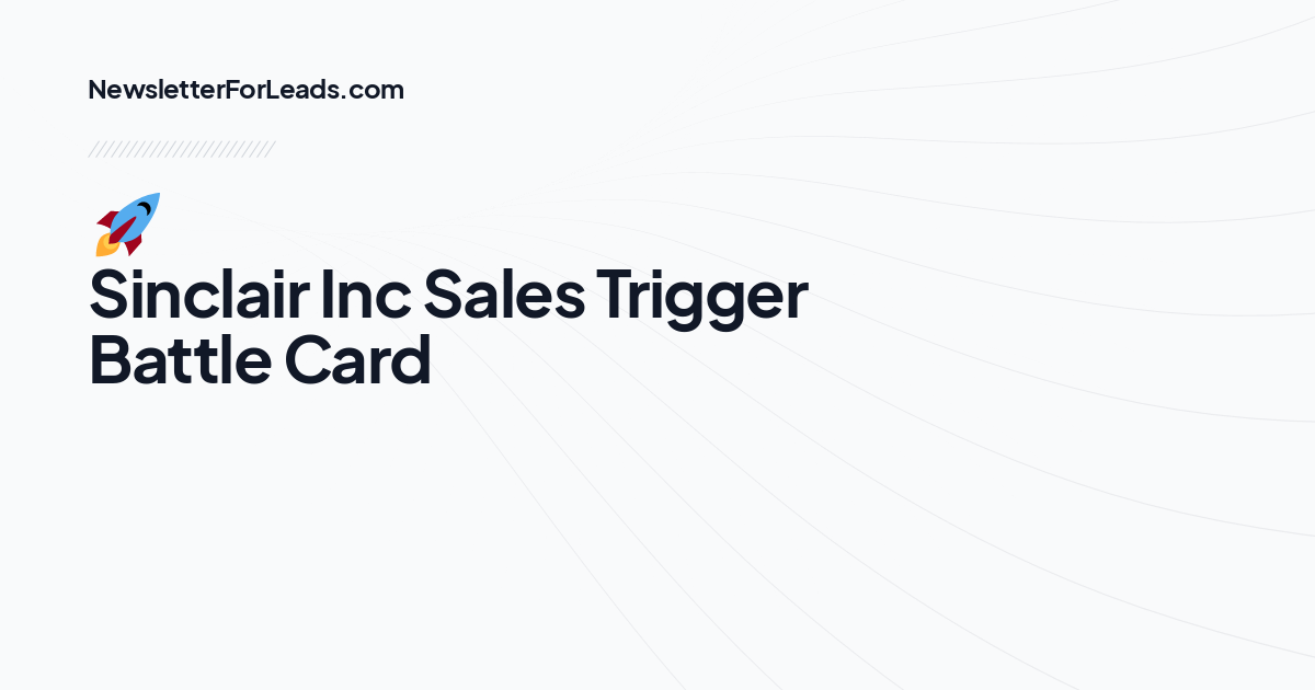 🚀 Sinclair Inc Sales Trigger Battle Card