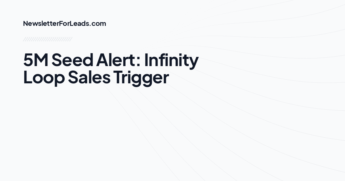 5M Seed Alert: Infinity Loop Sales Trigger
