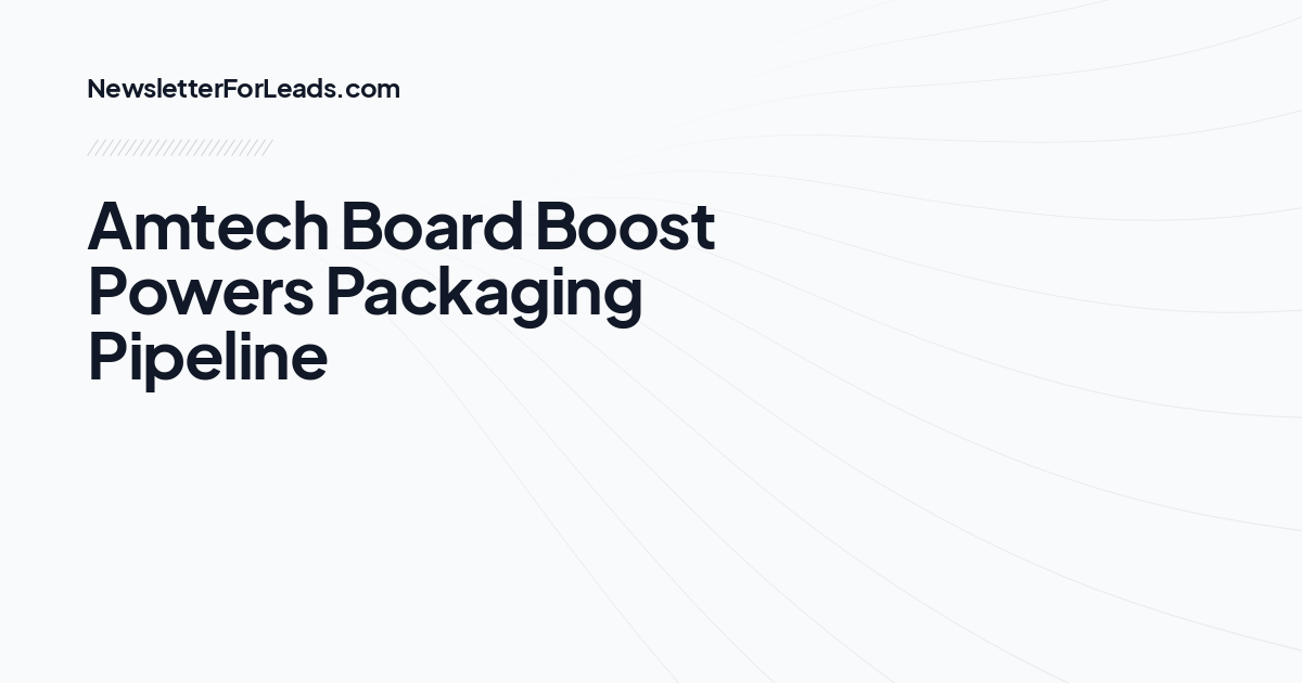 Amtech Board Boost Powers Packaging Pipeline