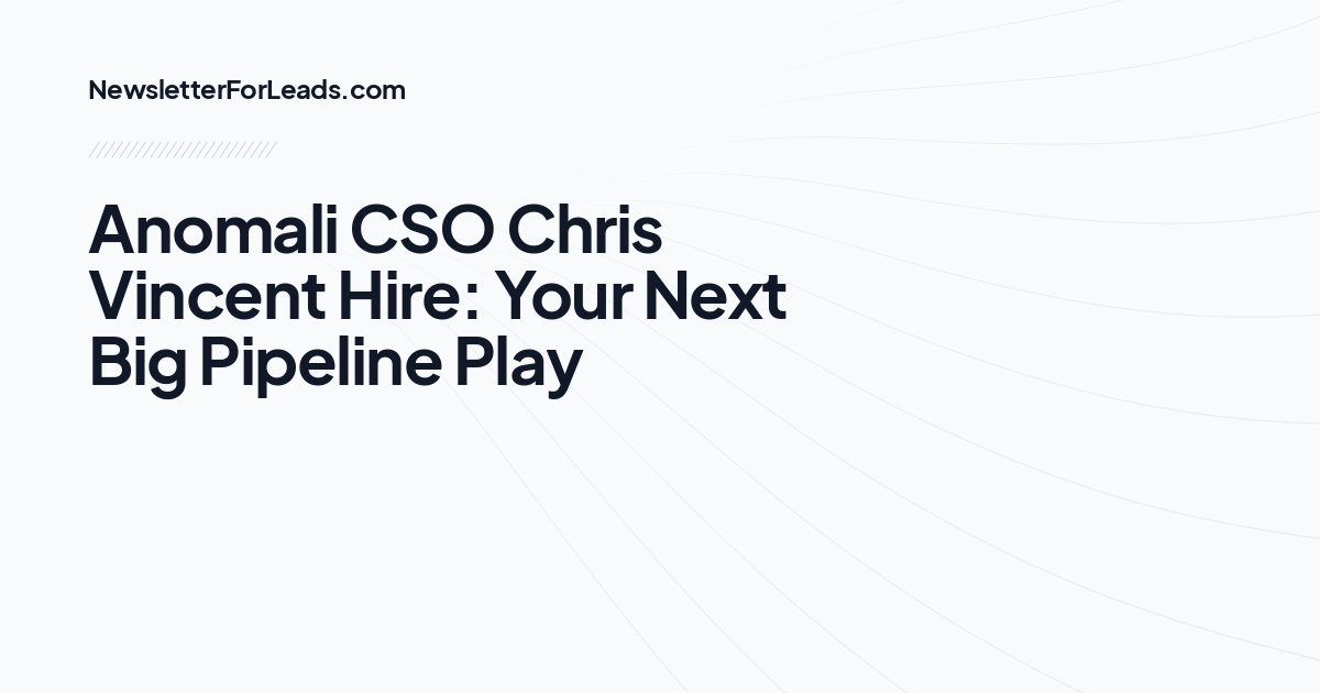 Anomali CSO Chris Vincent Hire: Your Next Big Pipeline Play