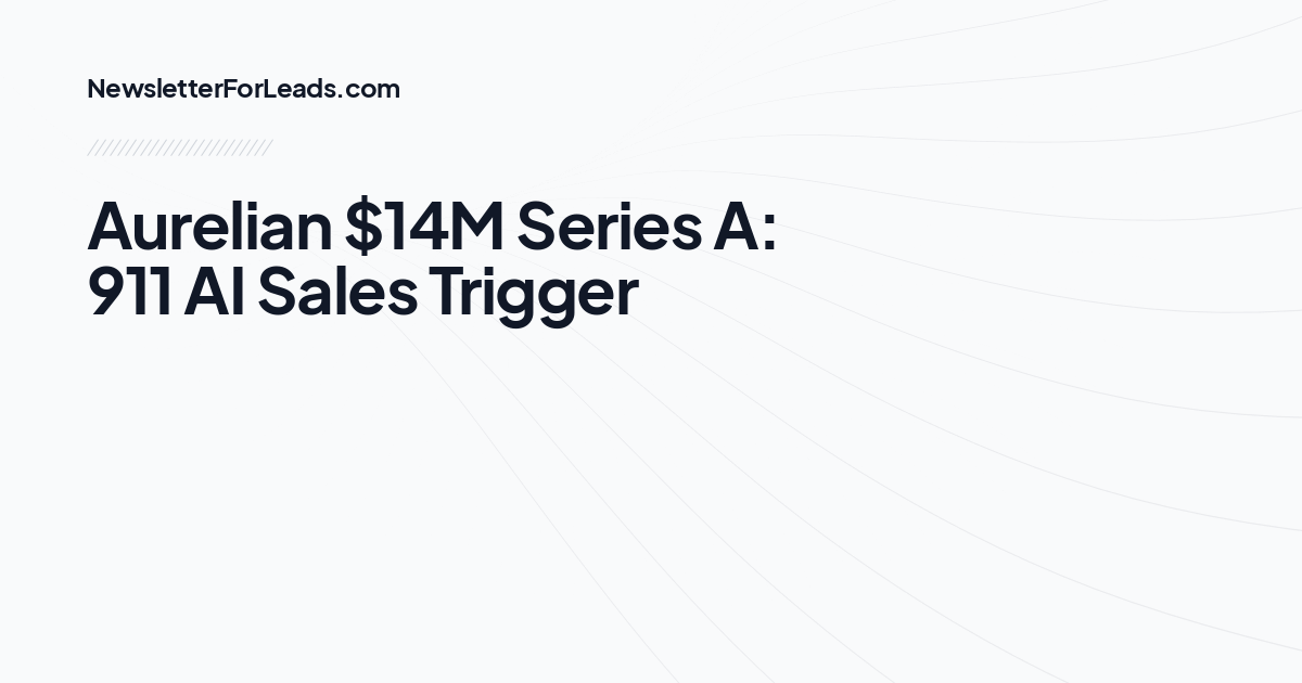 Aurelian $14M Series A: 911 AI Sales Trigger