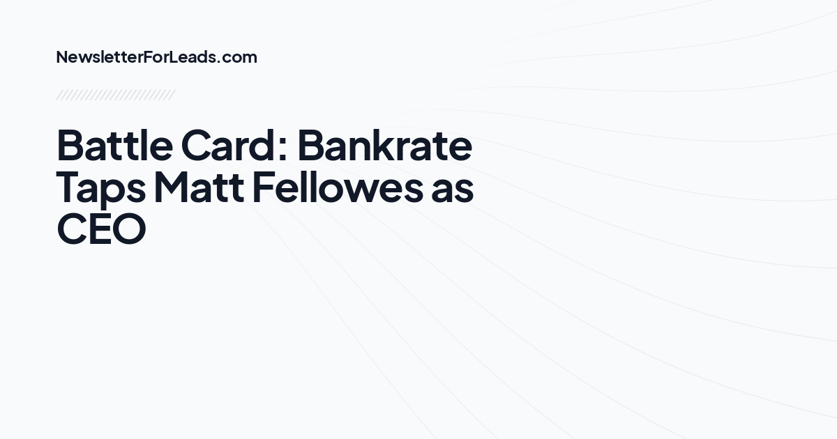 Battle Card: Bankrate Taps Matt Fellowes as CEO