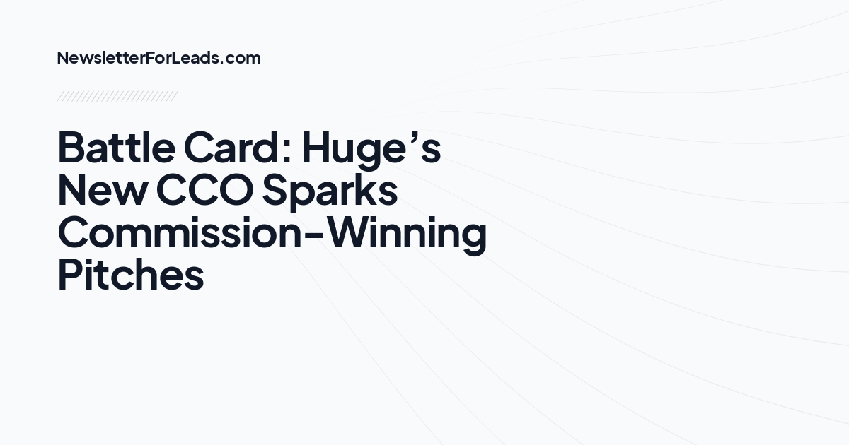 Battle Card: Huge’s New CCO Sparks Commission-Winning Pitches