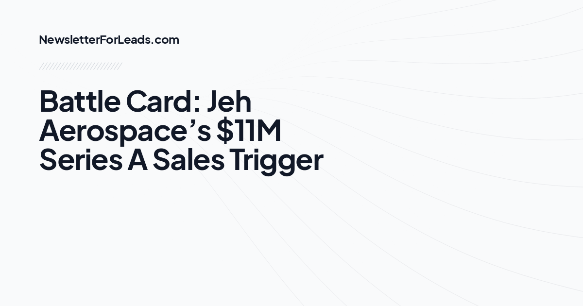 Battle Card: Jeh Aerospace’s $11M Series A Sales Trigger