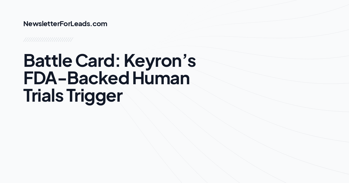 Battle Card: Keyron’s FDA-Backed Human Trials Trigger