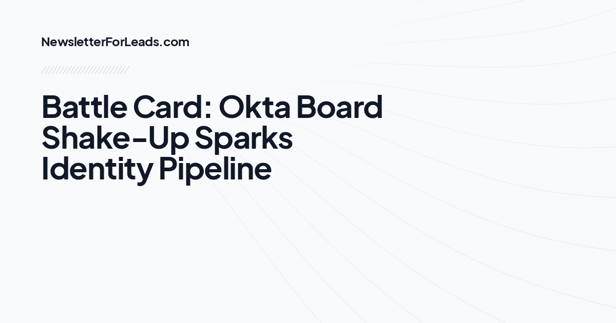 Battle Card: Okta Board Shake-Up Sparks Identity Pipeline