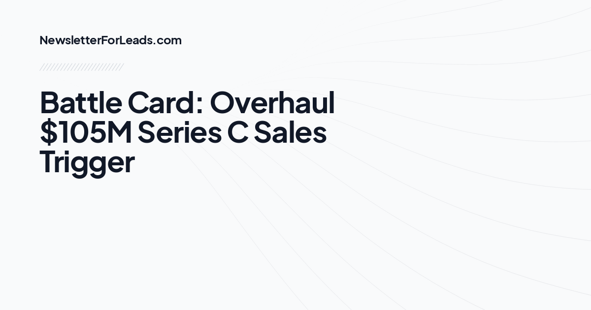 Battle Card: Overhaul $105M Series C Sales Trigger