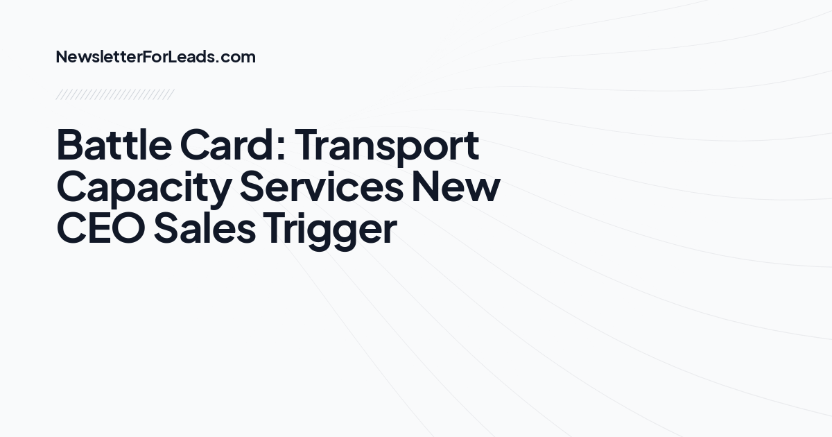 Battle Card: Transport Capacity Services New CEO Sales Trigger