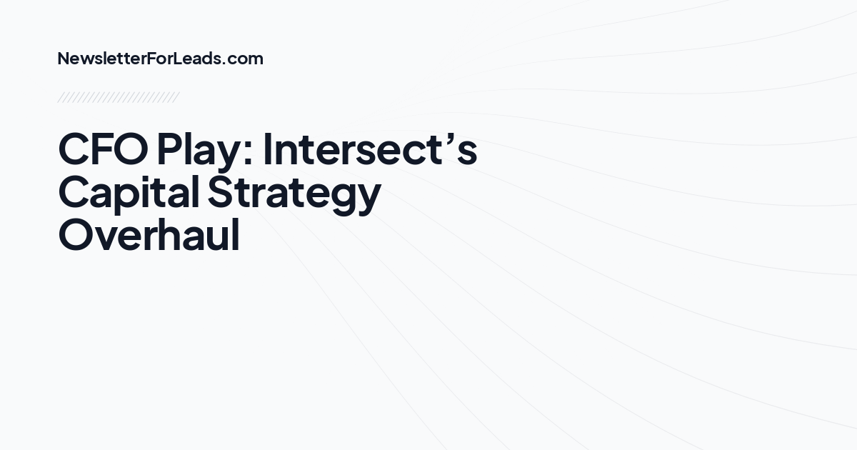 CFO Play: Intersect’s Capital Strategy Overhaul