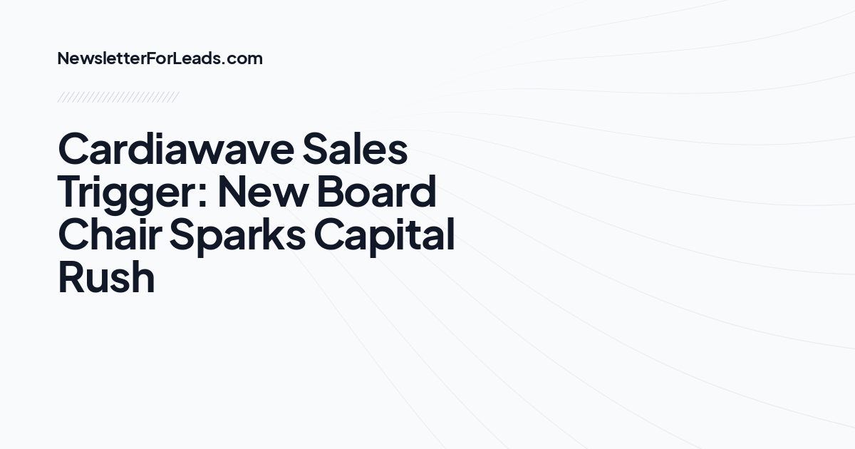 Cardiawave Sales Trigger: New Board Chair Sparks Capital Rush