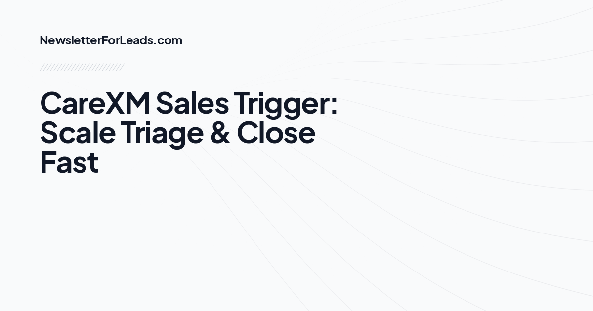 CareXM Sales Trigger: Scale Triage & Close Fast