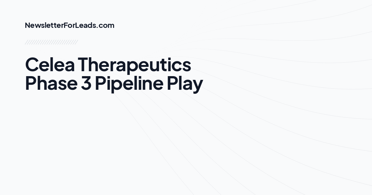 Celea Therapeutics Phase 3 Pipeline Play