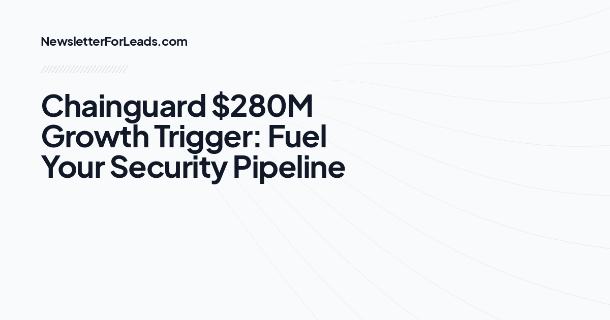 Chainguard $280M Growth Trigger: Fuel Your Security Pipeline