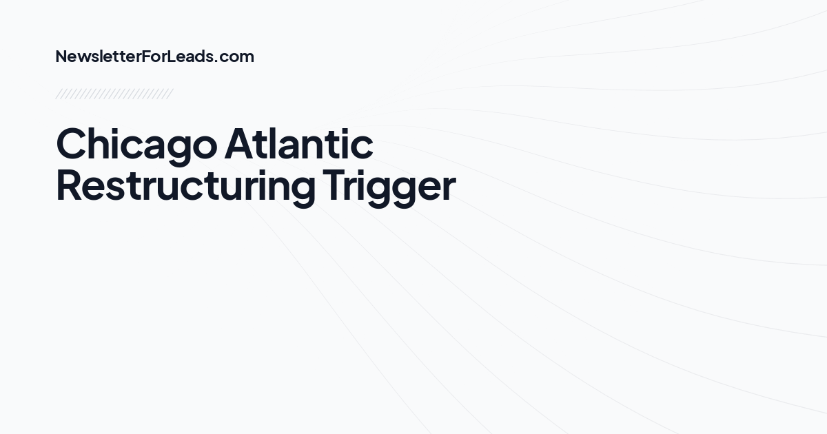Chicago Atlantic Restructuring Trigger