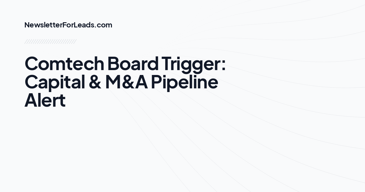 Comtech Board Trigger: Capital & M&A Pipeline Alert