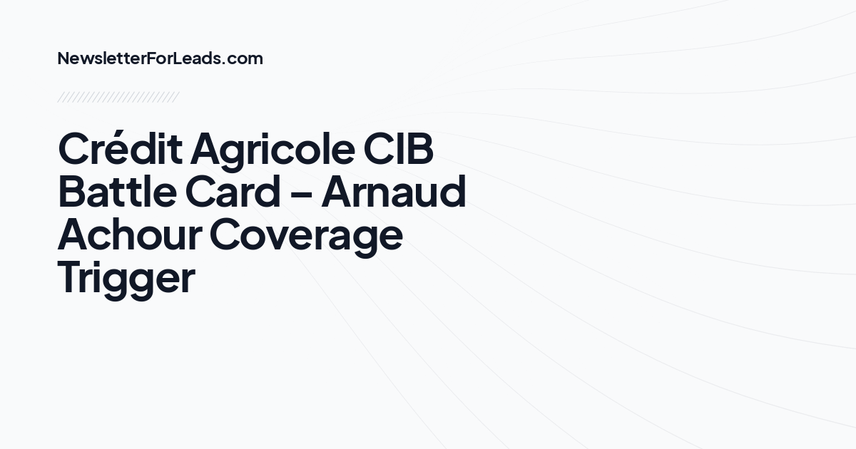 Crédit Agricole CIB Battle Card – Arnaud Achour Coverage Trigger