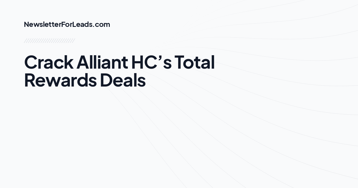 Crack Alliant HC’s Total Rewards Deals