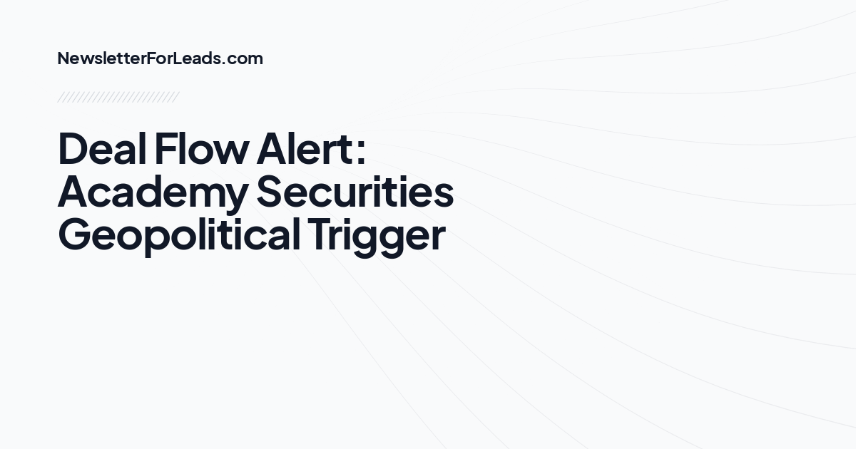 Deal Flow Alert: Academy Securities Geopolitical Trigger