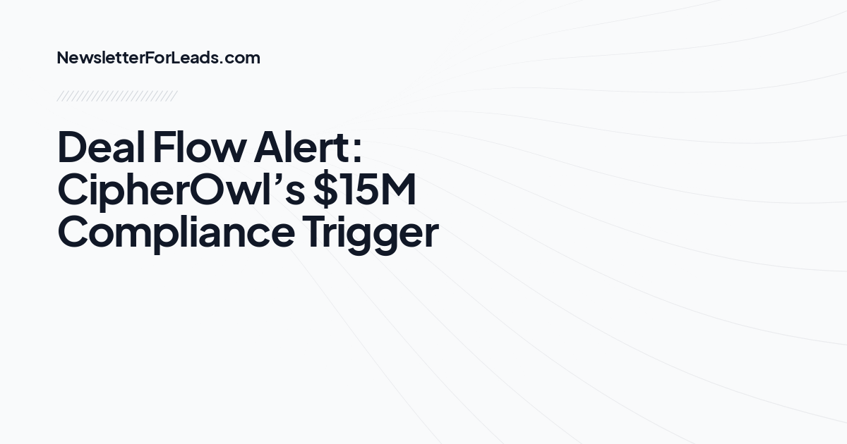 Deal Flow Alert: CipherOwl’s $15M Compliance Trigger