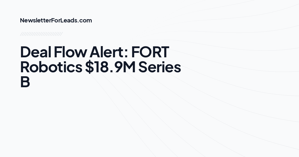 Deal Flow Alert: FORT Robotics $18.9M Series B