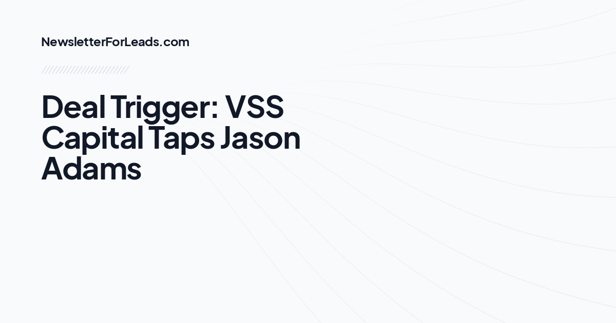 Deal Trigger: VSS Capital Taps Jason Adams