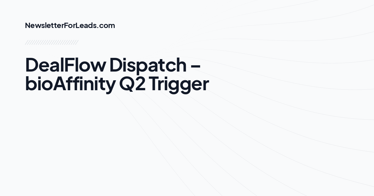 DealFlow Dispatch – bioAffinity Q2 Trigger