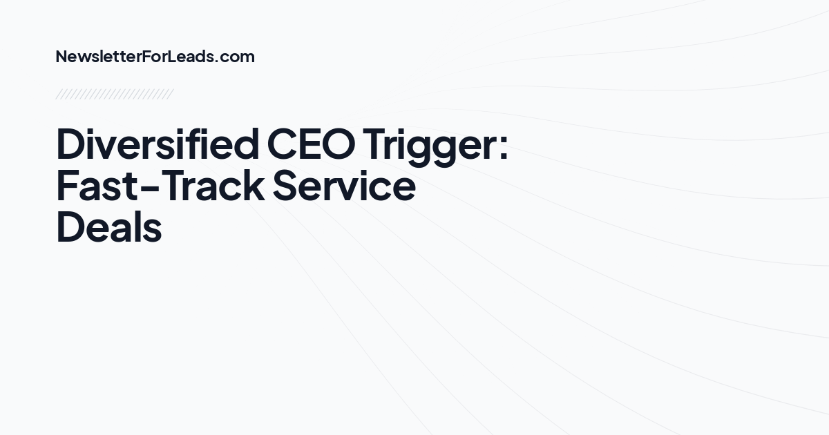 Diversified CEO Trigger: Fast-Track Service Deals