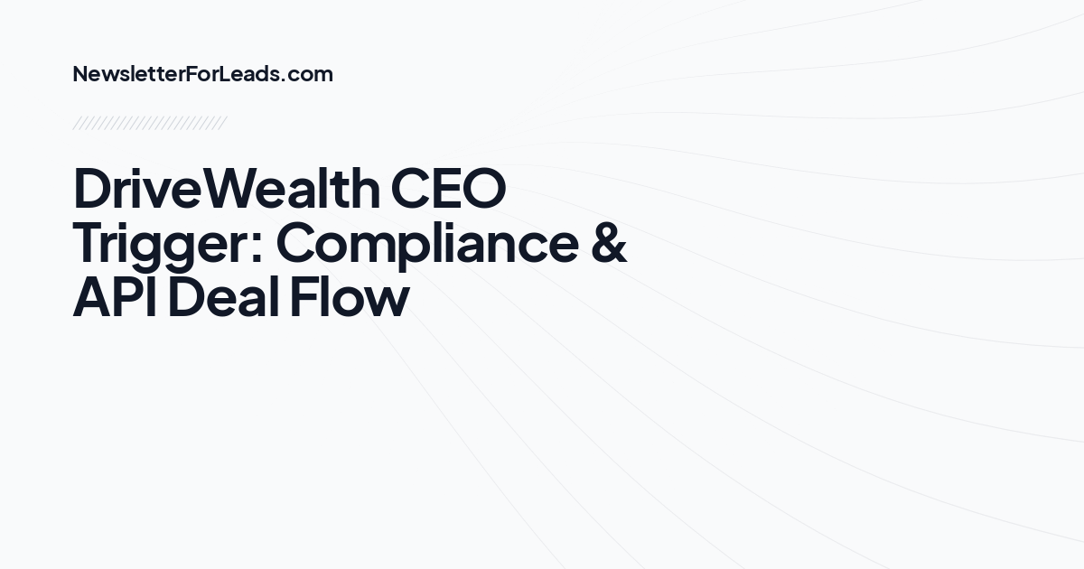 DriveWealth CEO Trigger: Compliance & API Deal Flow