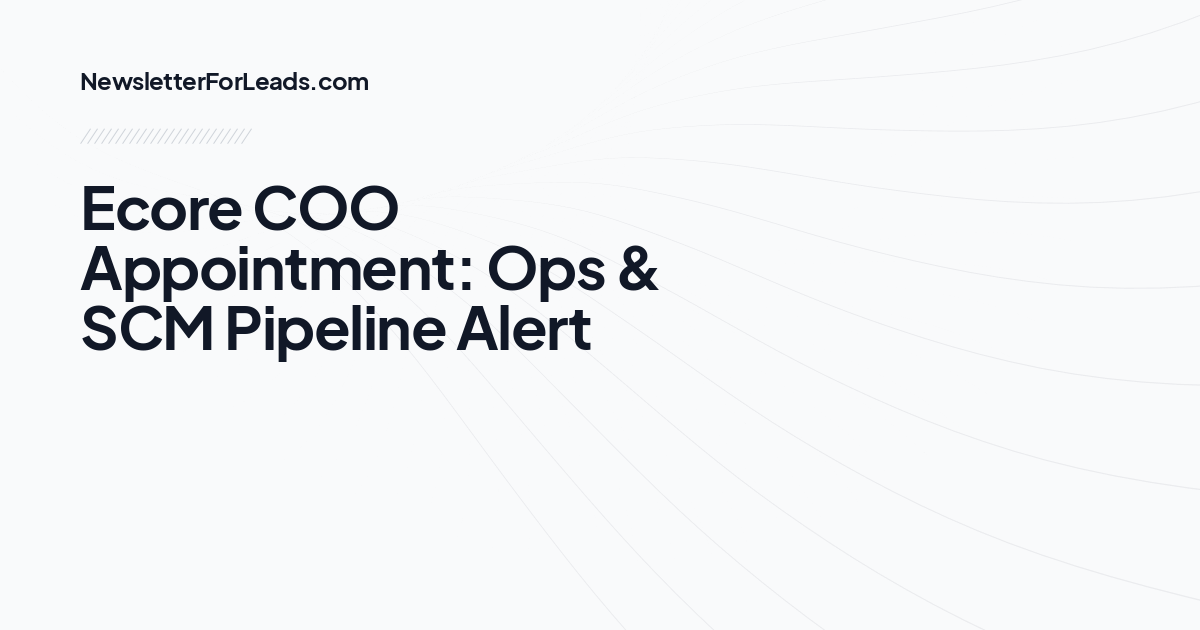 Ecore COO Appointment: Ops & SCM Pipeline Alert
