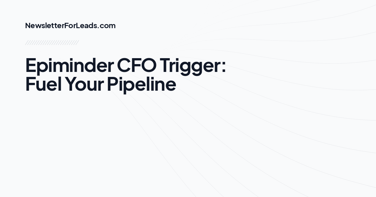Epiminder CFO Trigger: Fuel Your Pipeline
