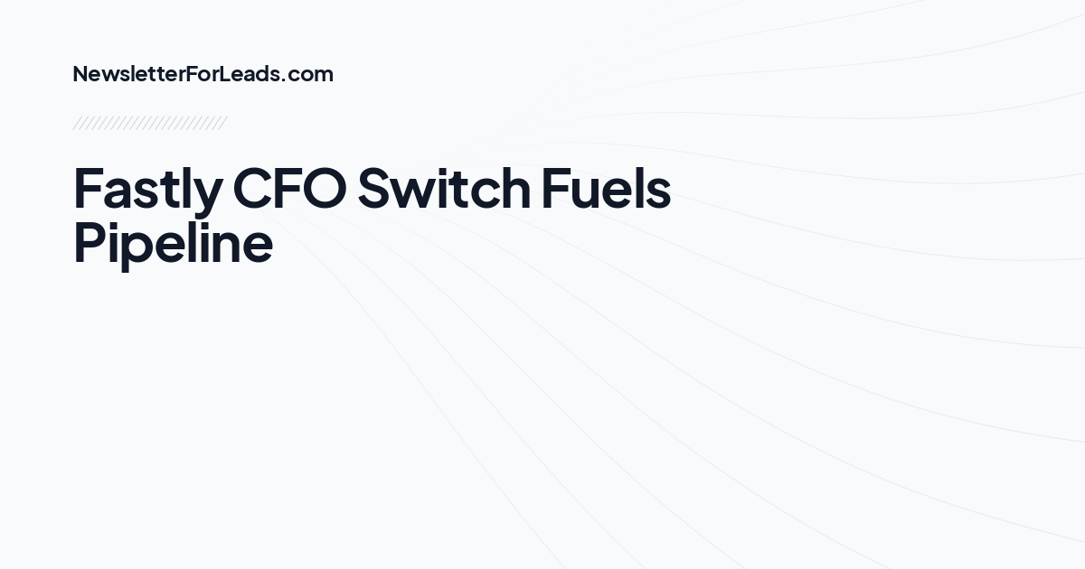 Fastly CFO Switch Fuels Pipeline