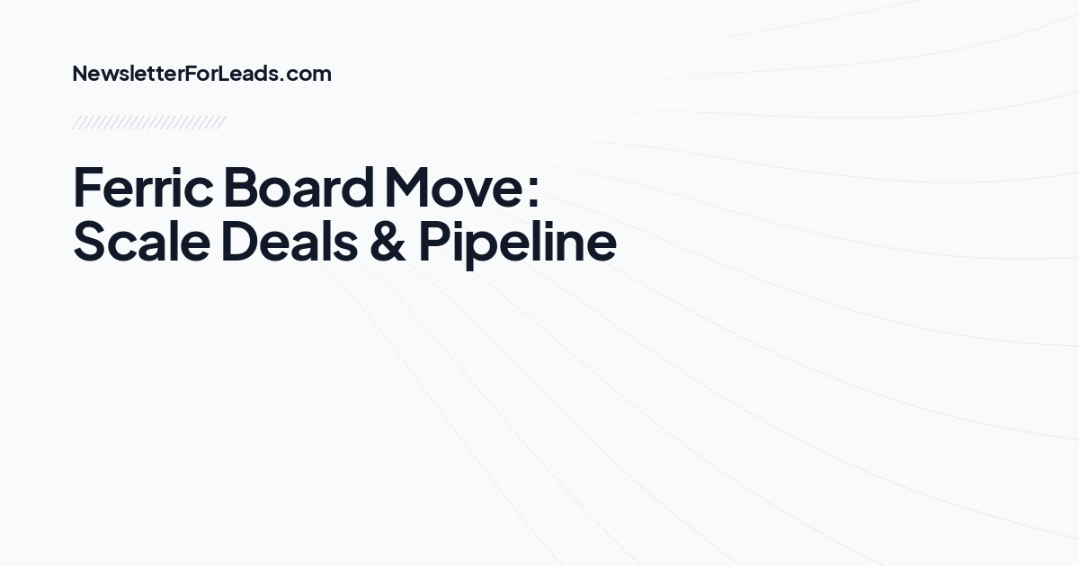Ferric Board Move: Scale Deals & Pipeline