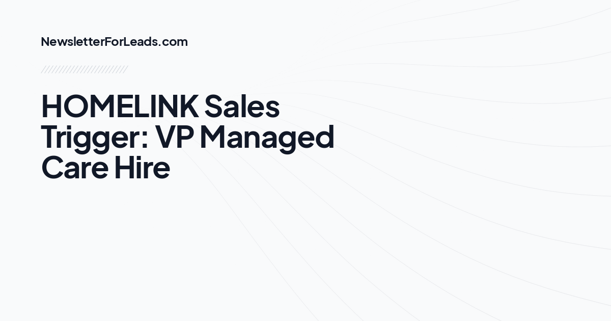 HOMELINK Sales Trigger: VP Managed Care Hire