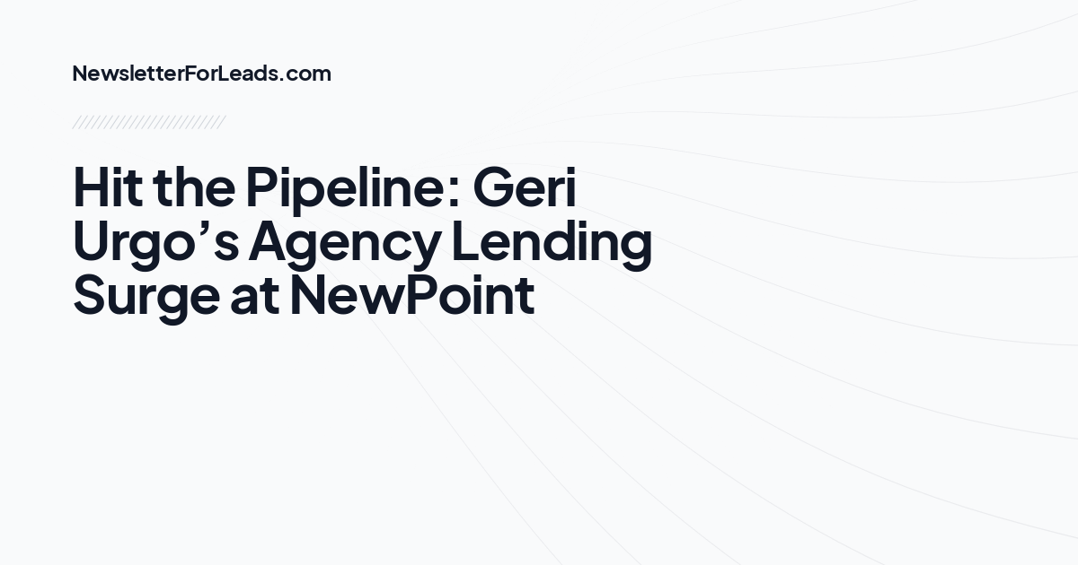 Hit the Pipeline: Geri Urgo’s Agency Lending Surge at NewPoint