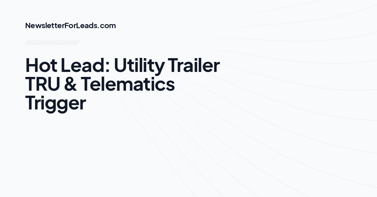 Hot Lead: Utility Trailer TRU & Telematics Trigger