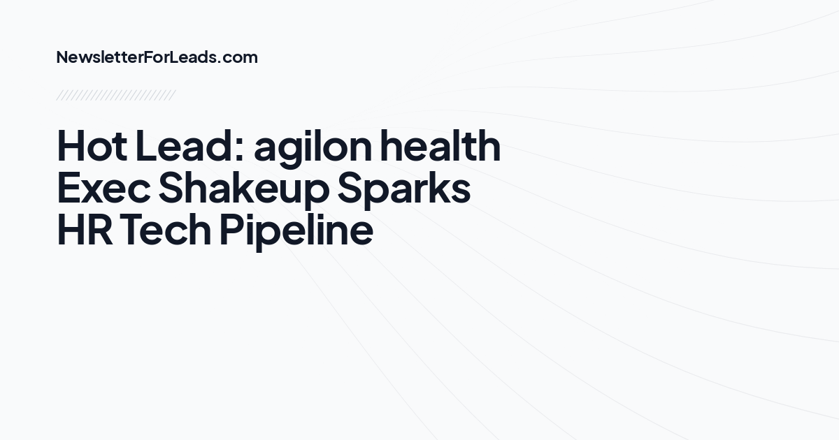 Hot Lead: agilon health Exec Shakeup Sparks HR Tech Pipeline