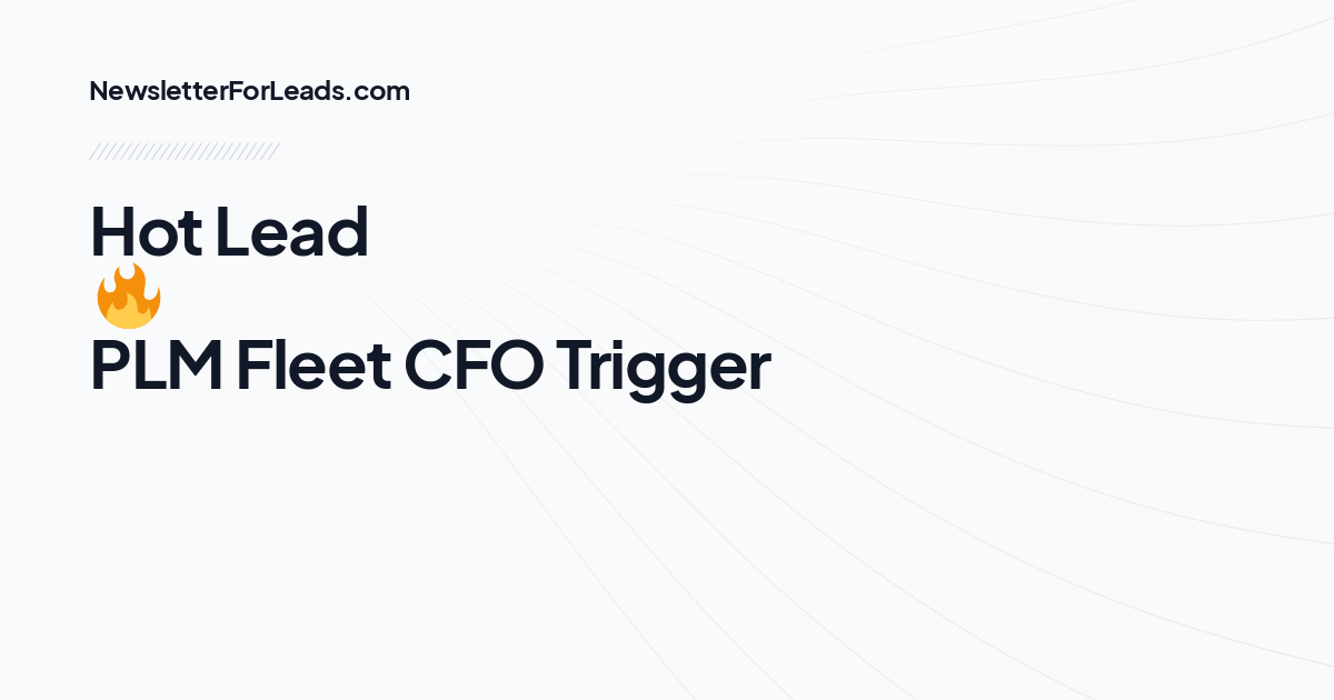 Hot Lead 🔥 PLM Fleet CFO Trigger