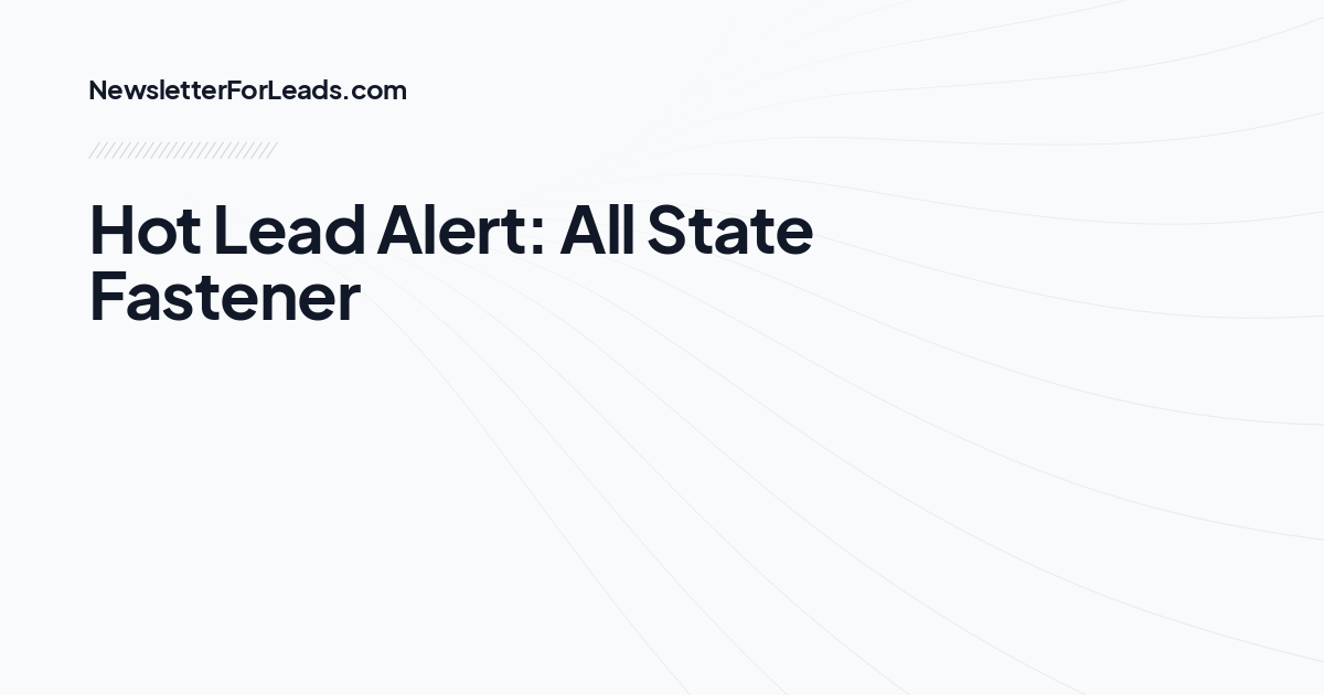 Hot Lead Alert: All State Fastener